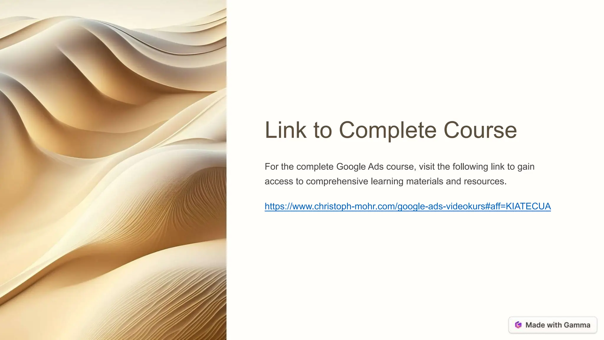 Link to Complete Course
For the complete Google Ads course, visit the following link to gain
access to comprehensive learning materials and resources.
https://www.christoph-mohr.com/google-ads-videokurs#aff=KIATECUA
 