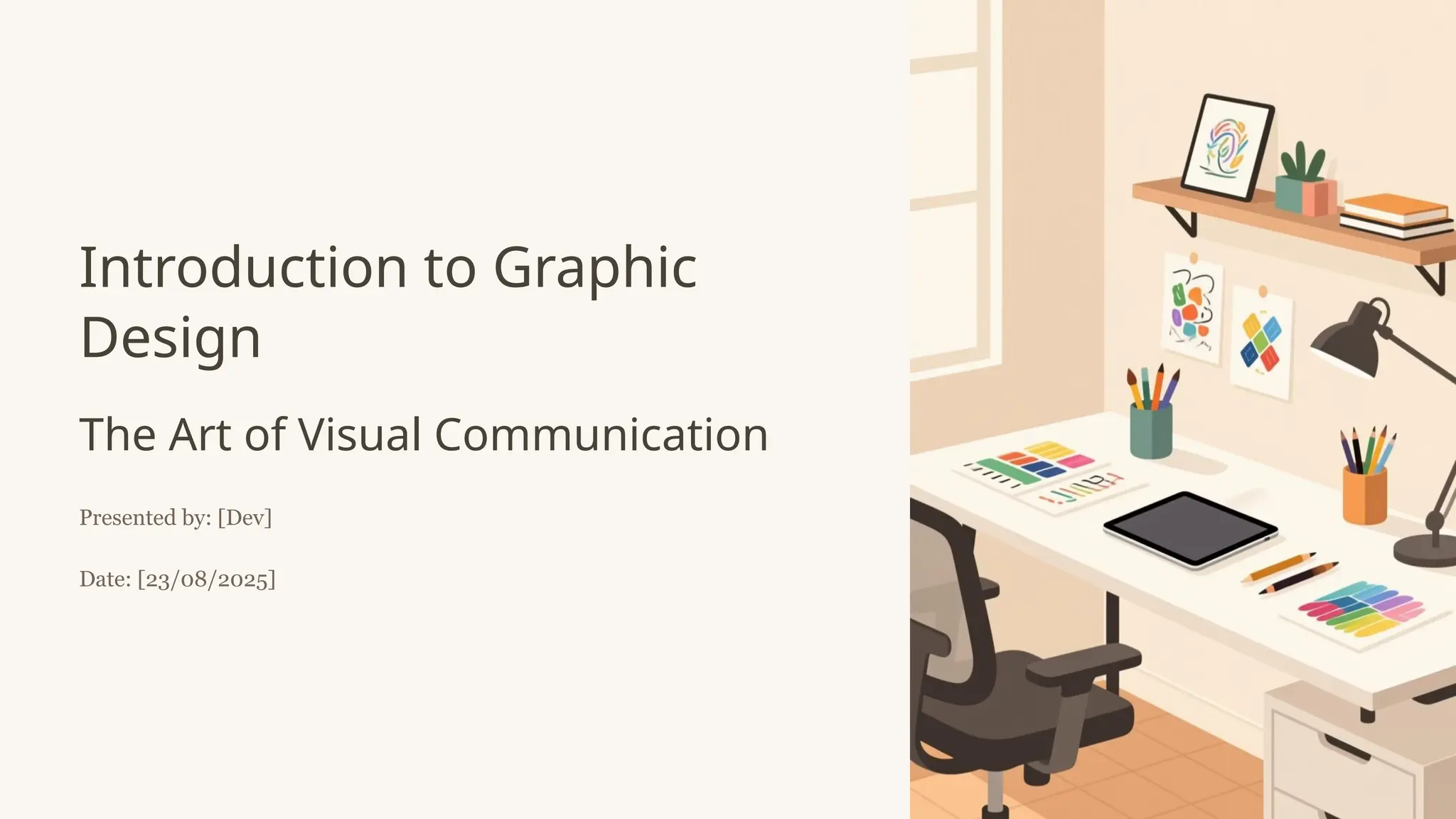 Introduction to Graphic
Design
The Art of Visual Communication
Presented by: [Dev]
Date: [23/08/2025]
 