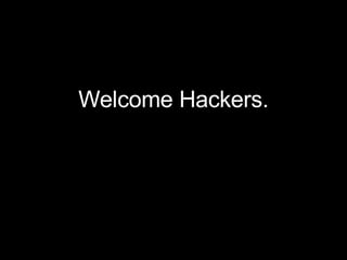 Welcome Hackers. 