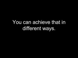 You can achieve that in different ways. 