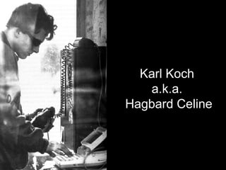 Karl Koch  a.k.a.  Hagbard Celine 