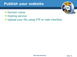 Publish your website Domain name Hosting service Upload your file using FTP or web interface Web Page Authoring Slide  