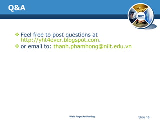 Q&A Feel free to post questions at  http://yht4ever.blogspot.com . or email to:  [email_address] Web Page Authoring Slide  