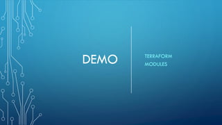 DEMO TERRAFORM
MODULES
 