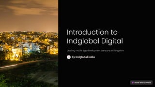 Introduction to
Indglobal Digital
Leading mobile app development company in Bangalore.
by Indglobal india
 