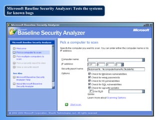Microsoft Baseline Security Analyzer: Tests the systems for known bugs 
