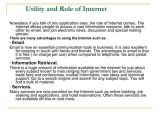 Utility and Role of Internet ,[object Object],[object Object],[object Object],[object Object],[object Object],[object Object],[object Object],[object Object]