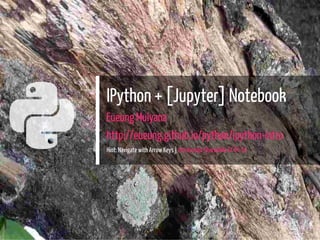 
IPython + [Jupyter] Notebook
Eueung Mulyana
http://eueung.github.io/python/ipython-intro
Hint: Navigate with Arrow Keys | Attribution-ShareAlike CC BY-SA
1 / 34
 