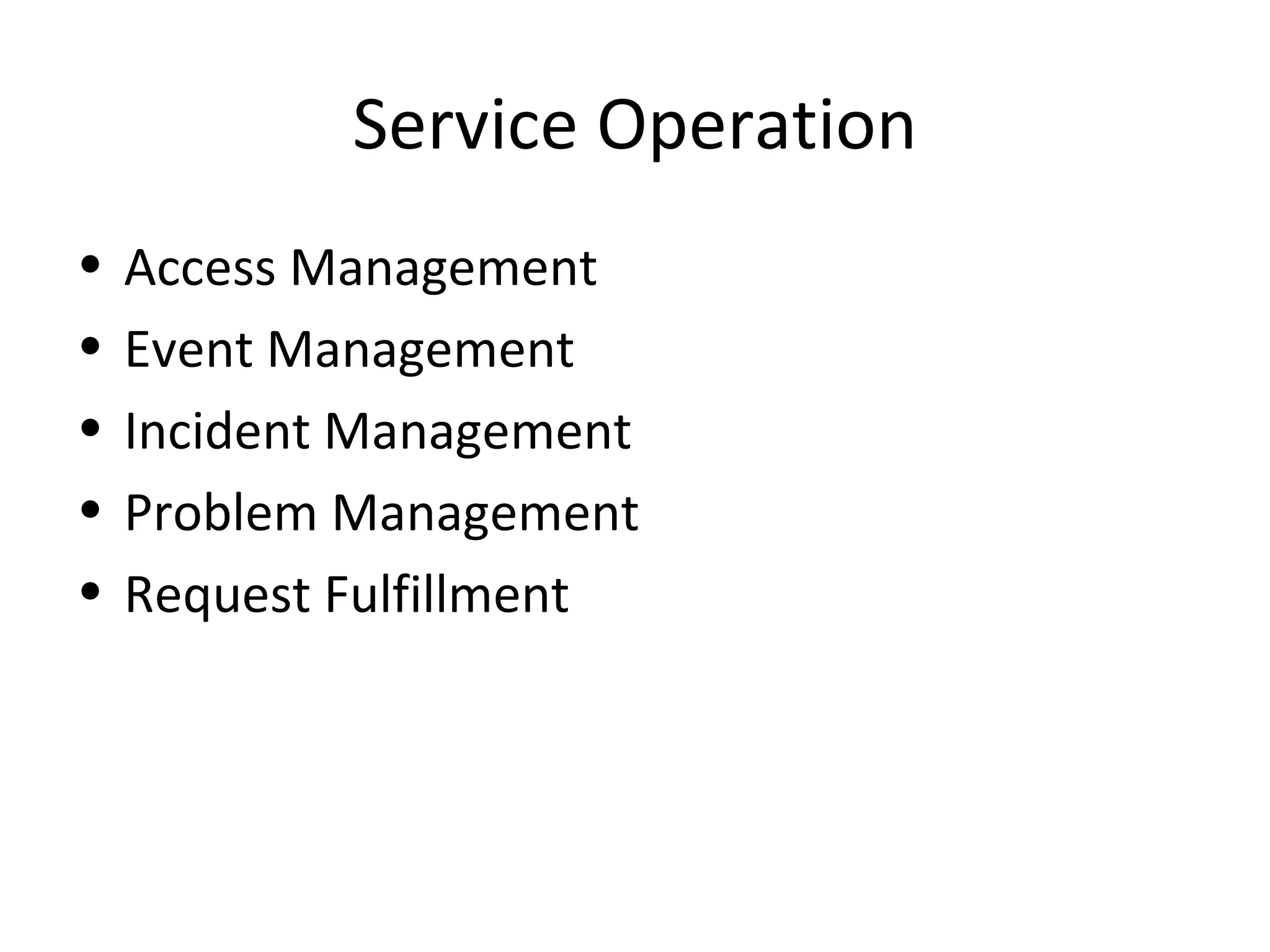 Service Operation Access Management Event Management Incident Management Problem Management Request Fulfillment 