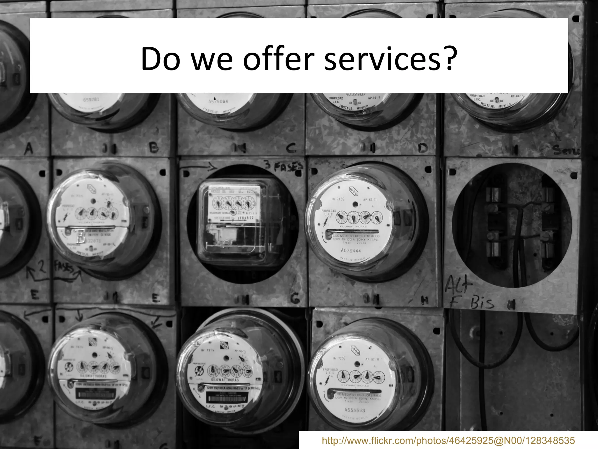 Do we offer services? http://www.flickr.com/photos/46425925@N00/128348535 