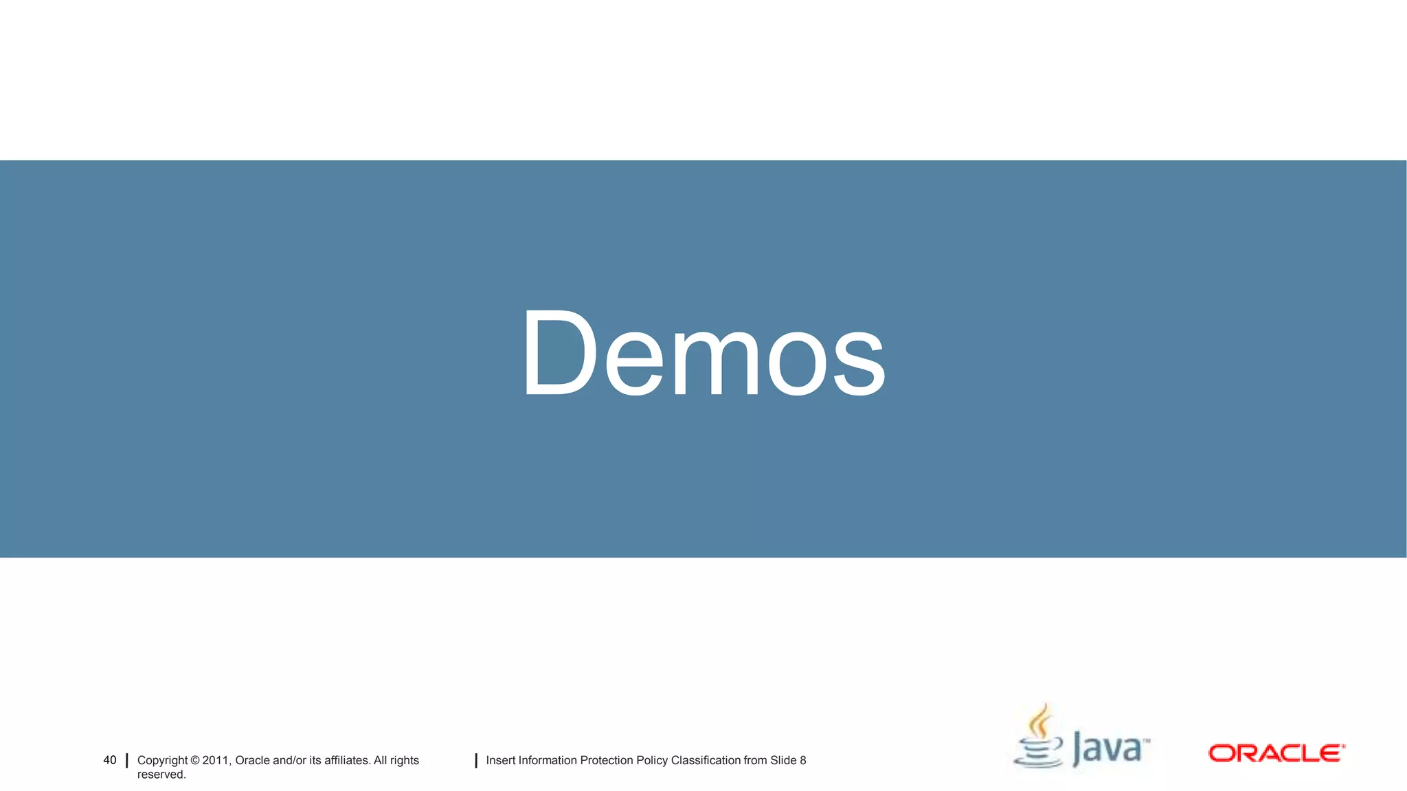 Demos


40   Copyright © 2011, Oracle and/or its affiliates. All rights   Insert Information Protection Policy Classification from Slide 8
     reserved.
 