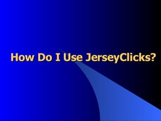 How Do I Use JerseyClicks?   