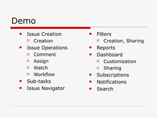 Demo Issue Creation Creation Issue Operations Comment Assign Watch  Workflow Sub-tasks Issue Navigator Filters Creation, Sharing Reports Dashboard Customization Sharing Subscriptions Notifications Search 
