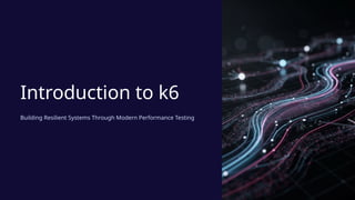 Introduction-to-k6 is a modern and powerful performance testing tool ...