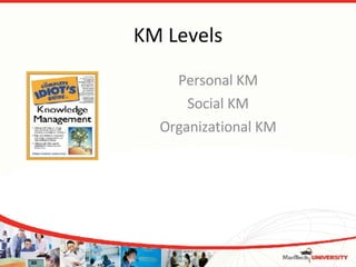 KM Levels Personal KM Social KM Organizational KM 