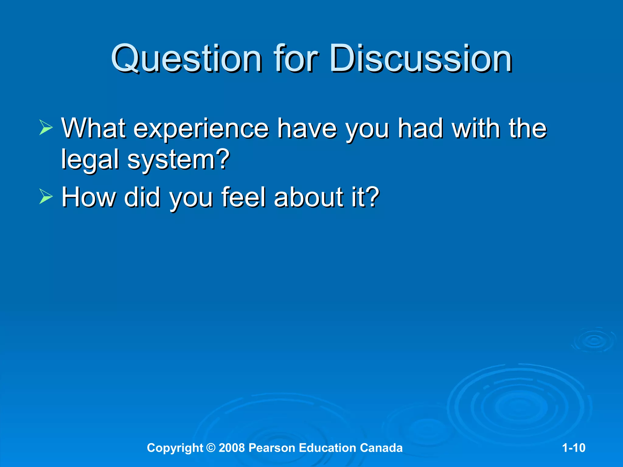Question for Discussion What experience have you had with the legal system? How did you feel about it? 