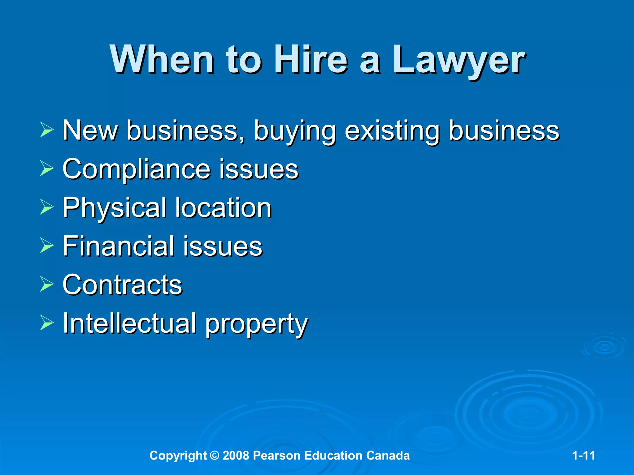 When to Hire a Lawyer New business, buying existing business Compliance issues Physical location Financial issues Contracts Intellectual property 