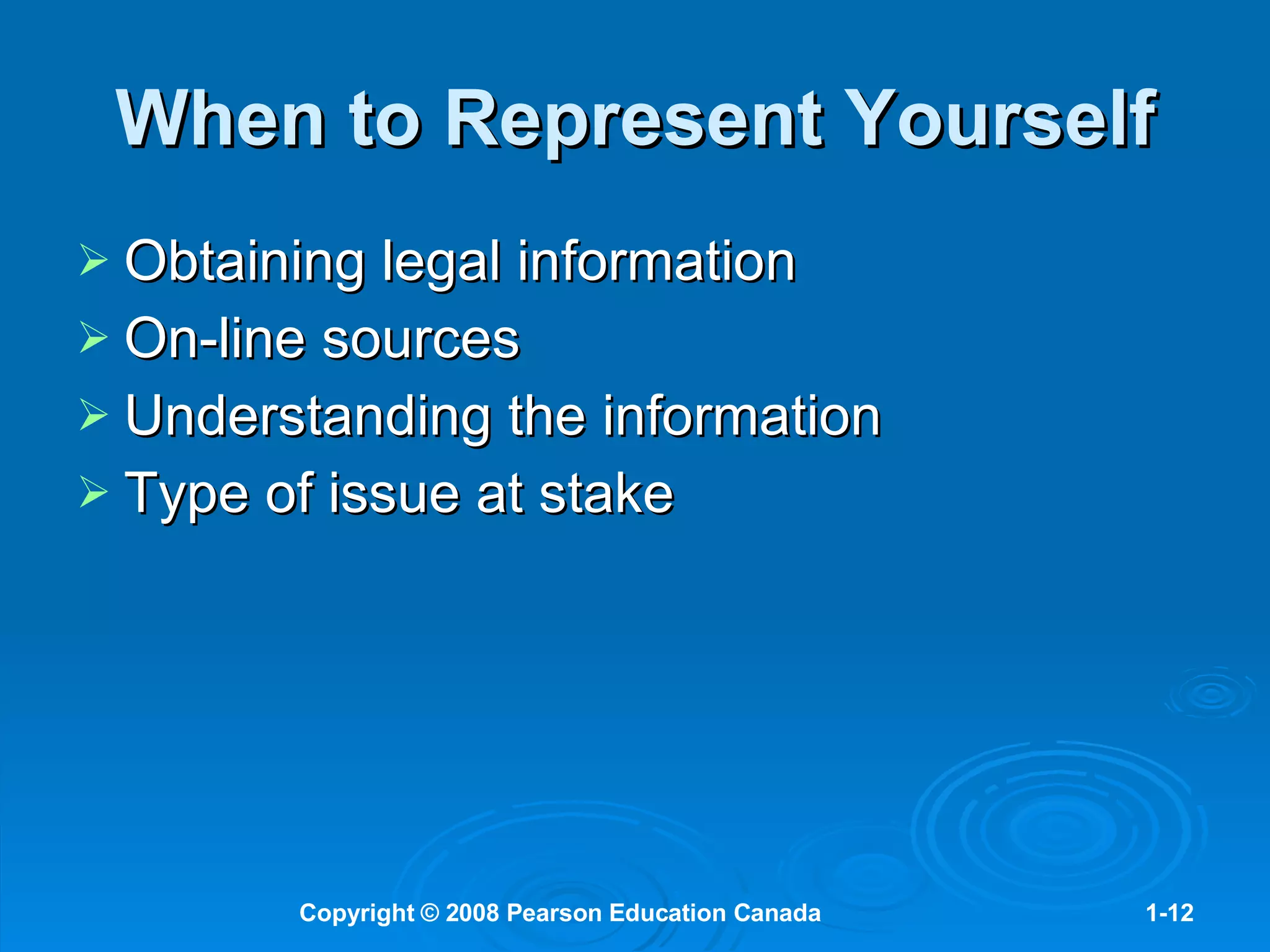 When to Represent Yourself Obtaining legal information On-line sources Understanding the information Type of issue at stake 