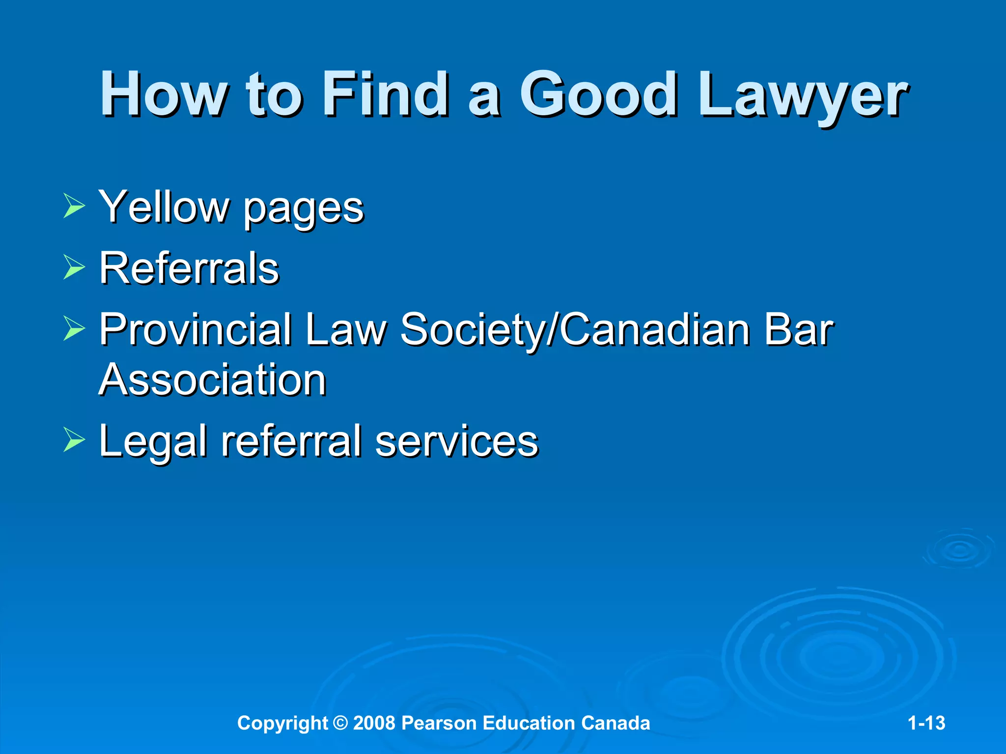How to Find a Good Lawyer Yellow pages Referrals Provincial Law Society/Canadian Bar Association Legal referral services 