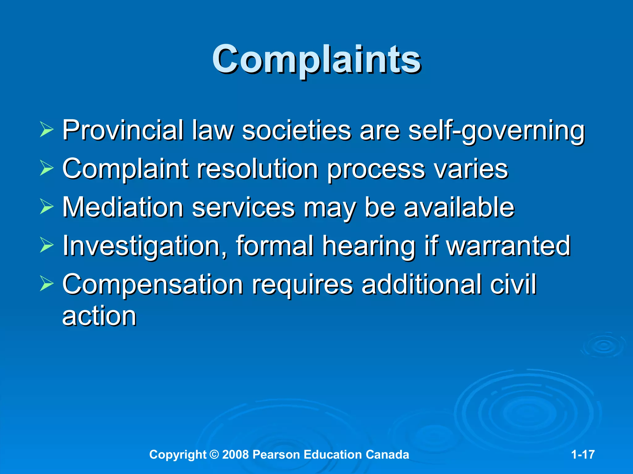 Complaints Provincial law societies are self-governing Complaint resolution process varies Mediation services may be available Investigation, formal hearing if warranted Compensation requires additional civil action 