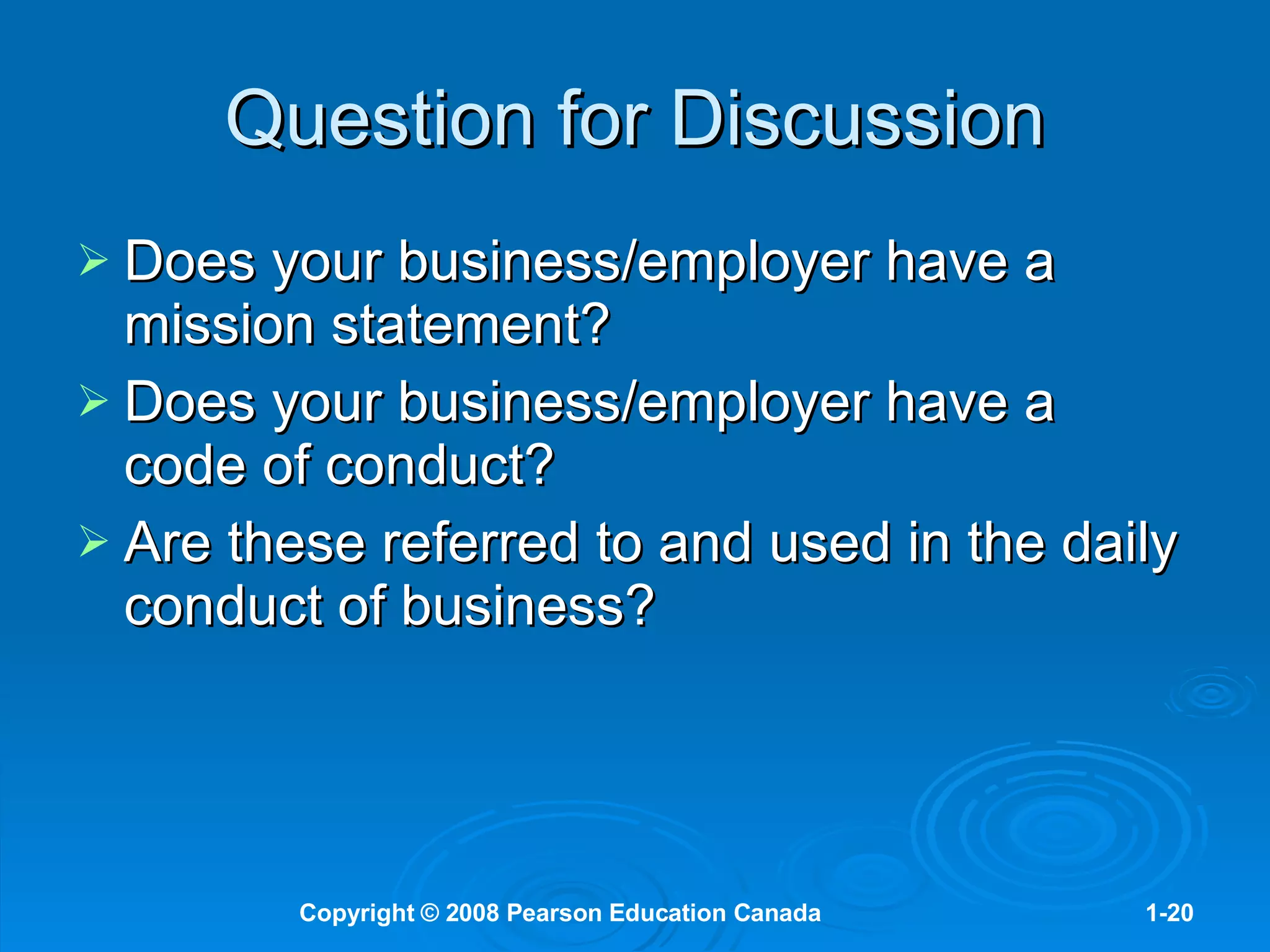 Question for Discussion Does your business/employer have a mission statement? Does your business/employer have a code of conduct? Are these referred to and used in the daily conduct of business? 