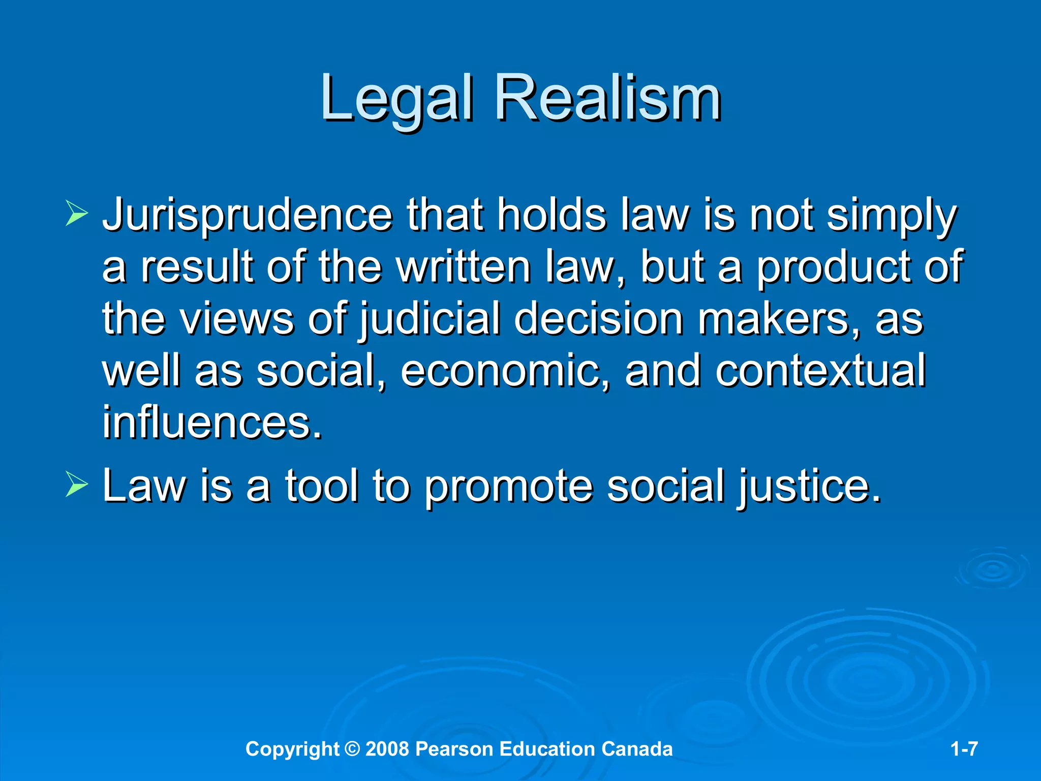 Legal Realism Jurisprudence that holds law is not simply a result of the written law, but a product of  the views of judicial decision makers, as well as social, economic, and contextual influences. Law is a tool to promote social justice. 
