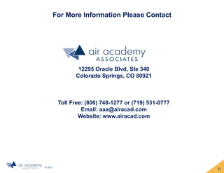 © 2021
For More Information Please Contact
12295 Oracle Blvd, Ste 340
Colorado Springs, CO 80921
Toll Free: (800) 748-1277 or (719) 531-0777
Email: aaa@airacad.com
Website: www.airacad.com
35
 