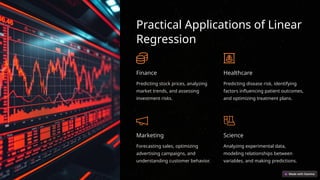 Practical Applications of Linear
Regression
Finance
Predicting stock prices, analyzing
market trends, and assessing
investment risks.
Healthcare
Predicting disease risk, identifying
factors influencing patient outcomes,
and optimizing treatment plans.
Marketing
Forecasting sales, optimizing
advertising campaigns, and
understanding customer behavior.
Science
Analyzing experimental data,
modeling relationships between
variables, and making predictions.
 