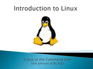 “Linux at the Command Line”
Don Johnson of BU IS&T
 