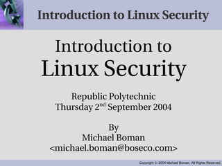 Introduction to Linux Security ,[object Object],[object Object],[object Object],[object Object],[object Object],[object Object],[object Object]