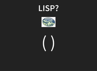 LISP?
( )
 