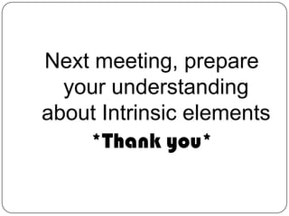Next meeting, prepare
  your understanding
about Intrinsic elements
    *Thank you*
 