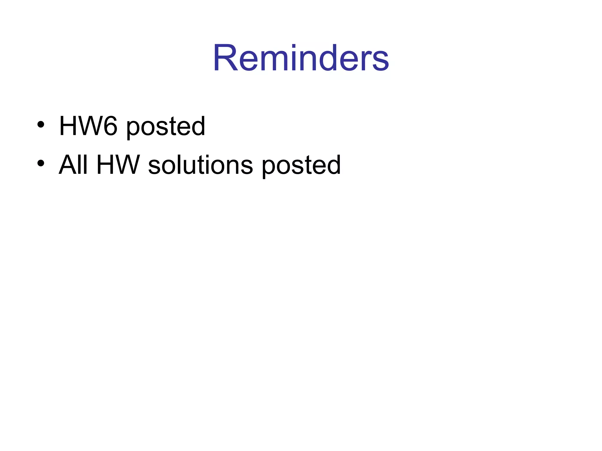 Reminders HW6 posted All HW solutions posted 
