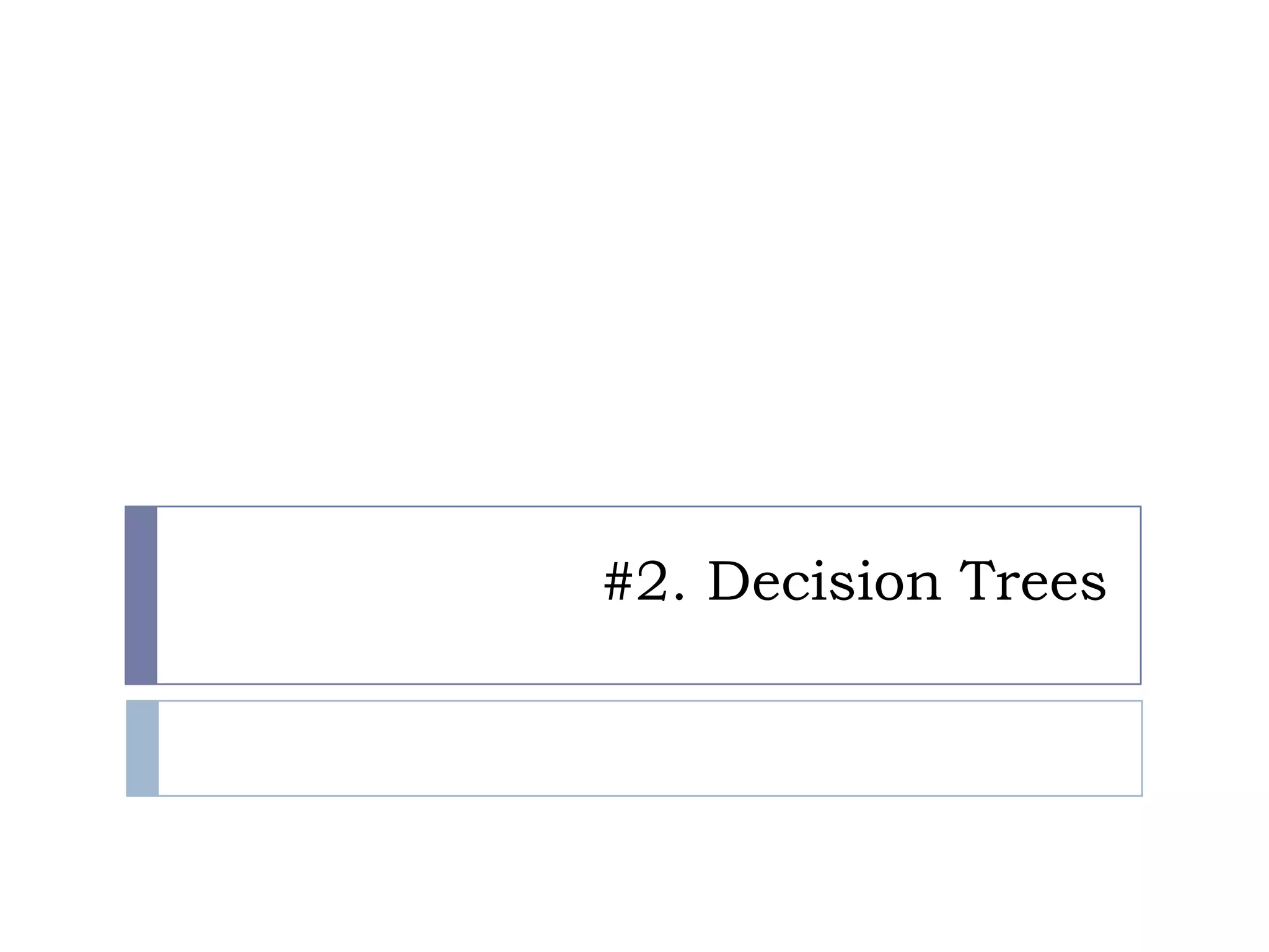 #2. Decision Trees
 