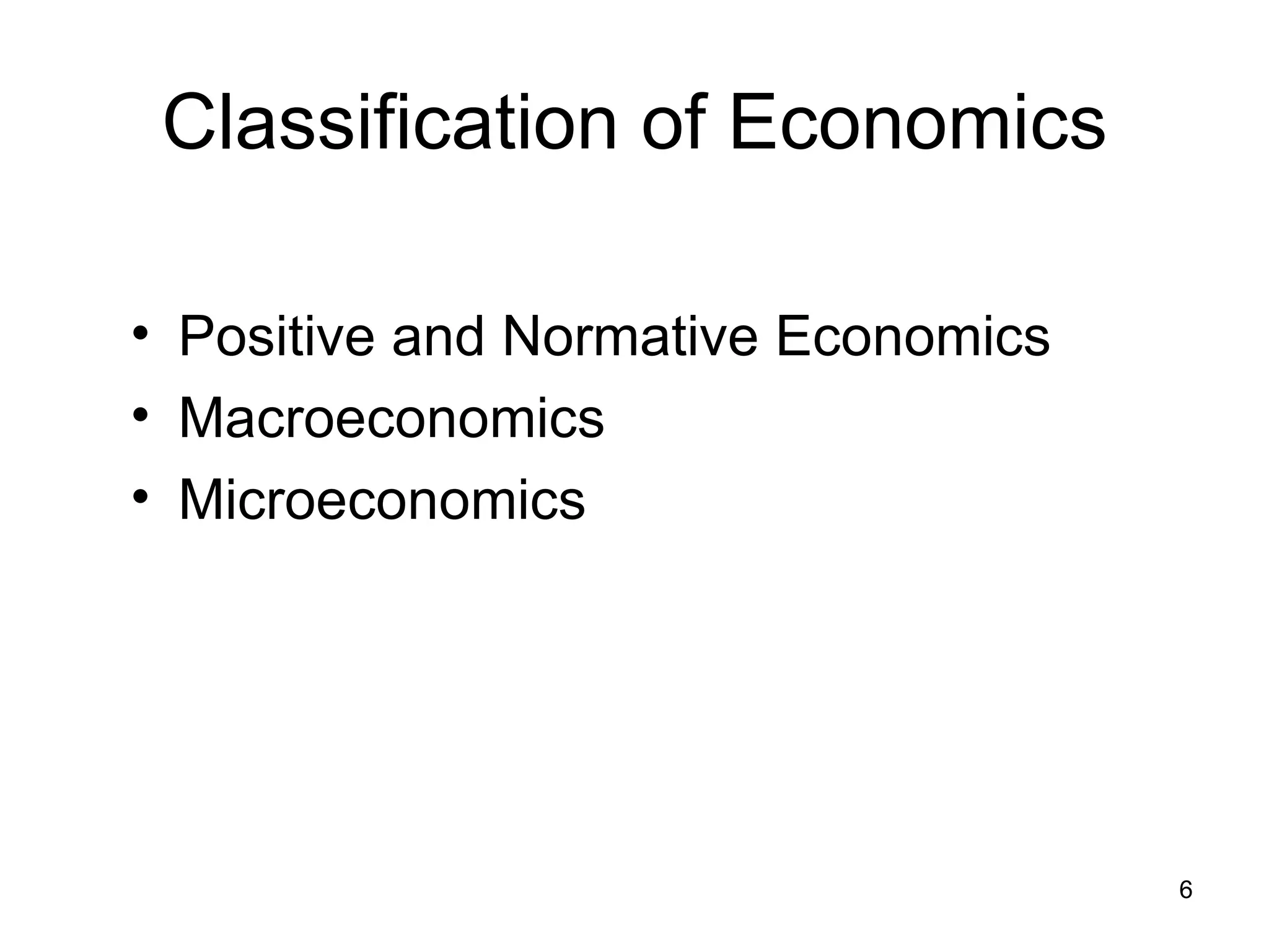 Classification of Economics Positive and Normative Economics Macroeconomics  Microeconomics 