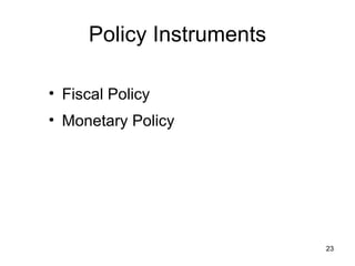 Policy Instruments Fiscal Policy  Monetary Policy 