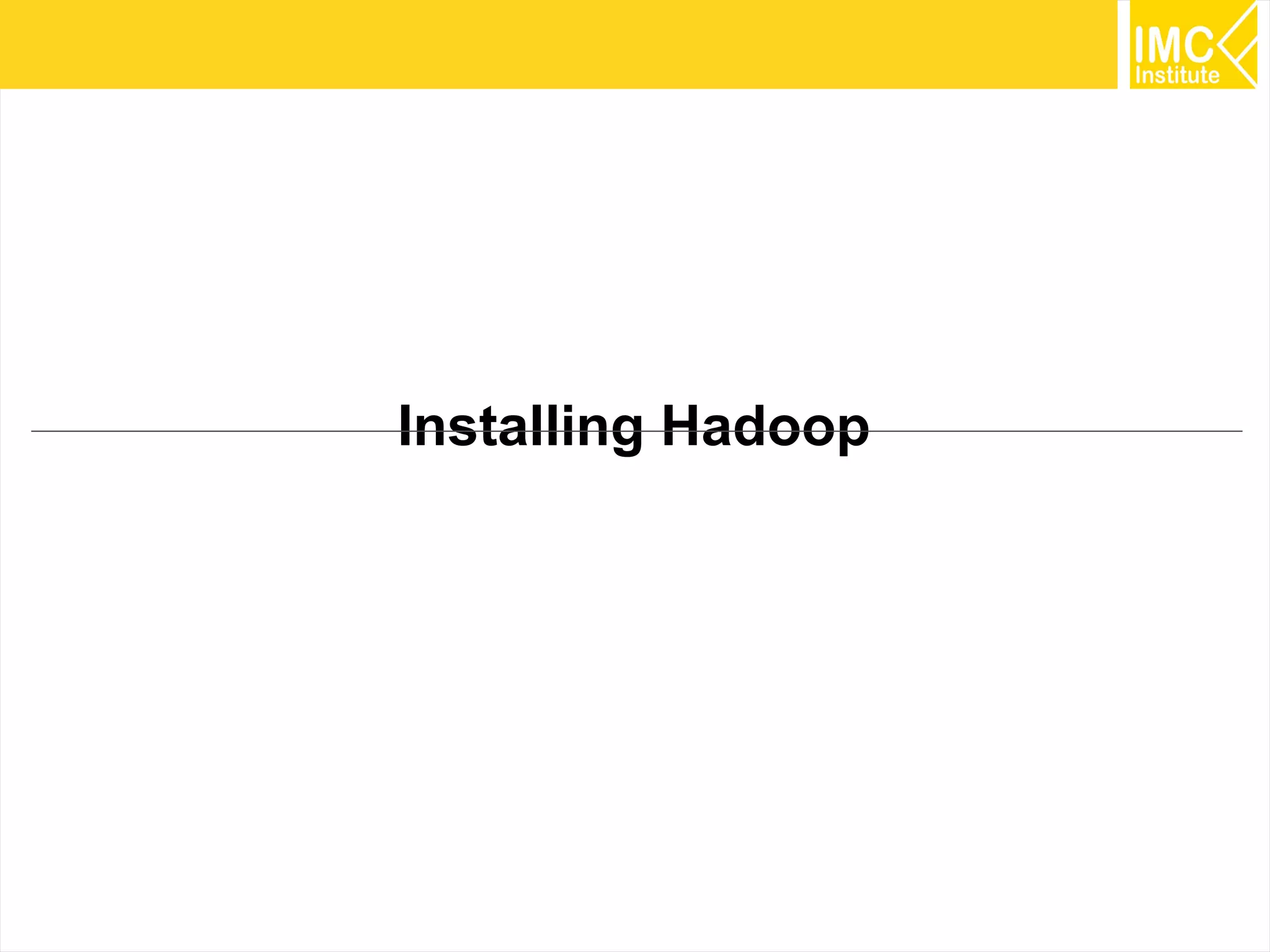 20
Installing Hadoop
 