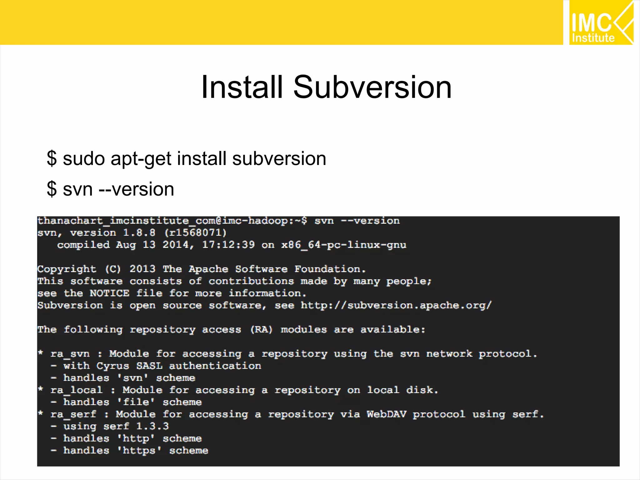 36
Install Subversion
$ sudo apt-get install subversion
$ svn --version
 