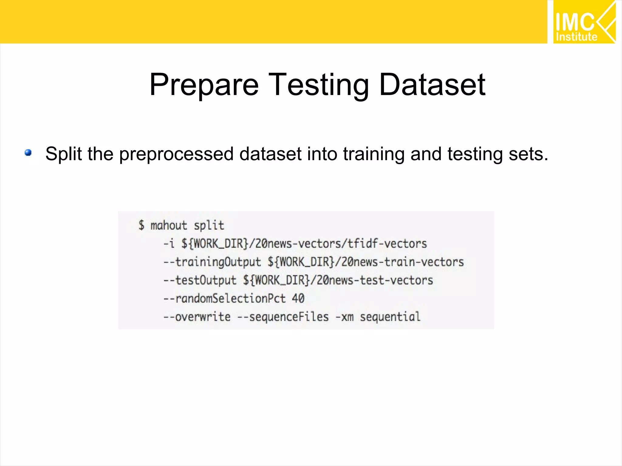 57
Prepare Testing Dataset
Split the preprocessed dataset into training and testing sets.
 