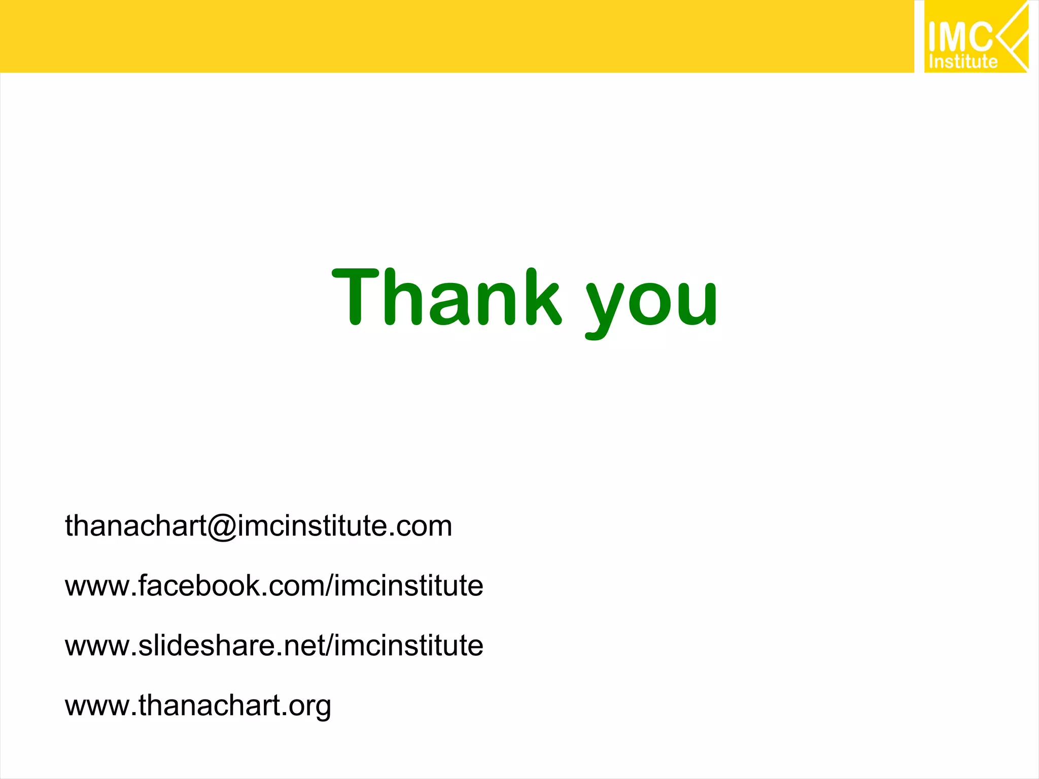 81
Thank you
thanachart@imcinstitute.com
www.facebook.com/imcinstitute
www.slideshare.net/imcinstitute
www.thanachart.org
 
