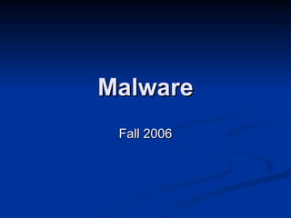 Malware Fall 2006 