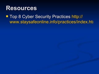 Resources Top 8 Cyber Security Practices  http:// www.staysafeonline.info/practices/index.html 