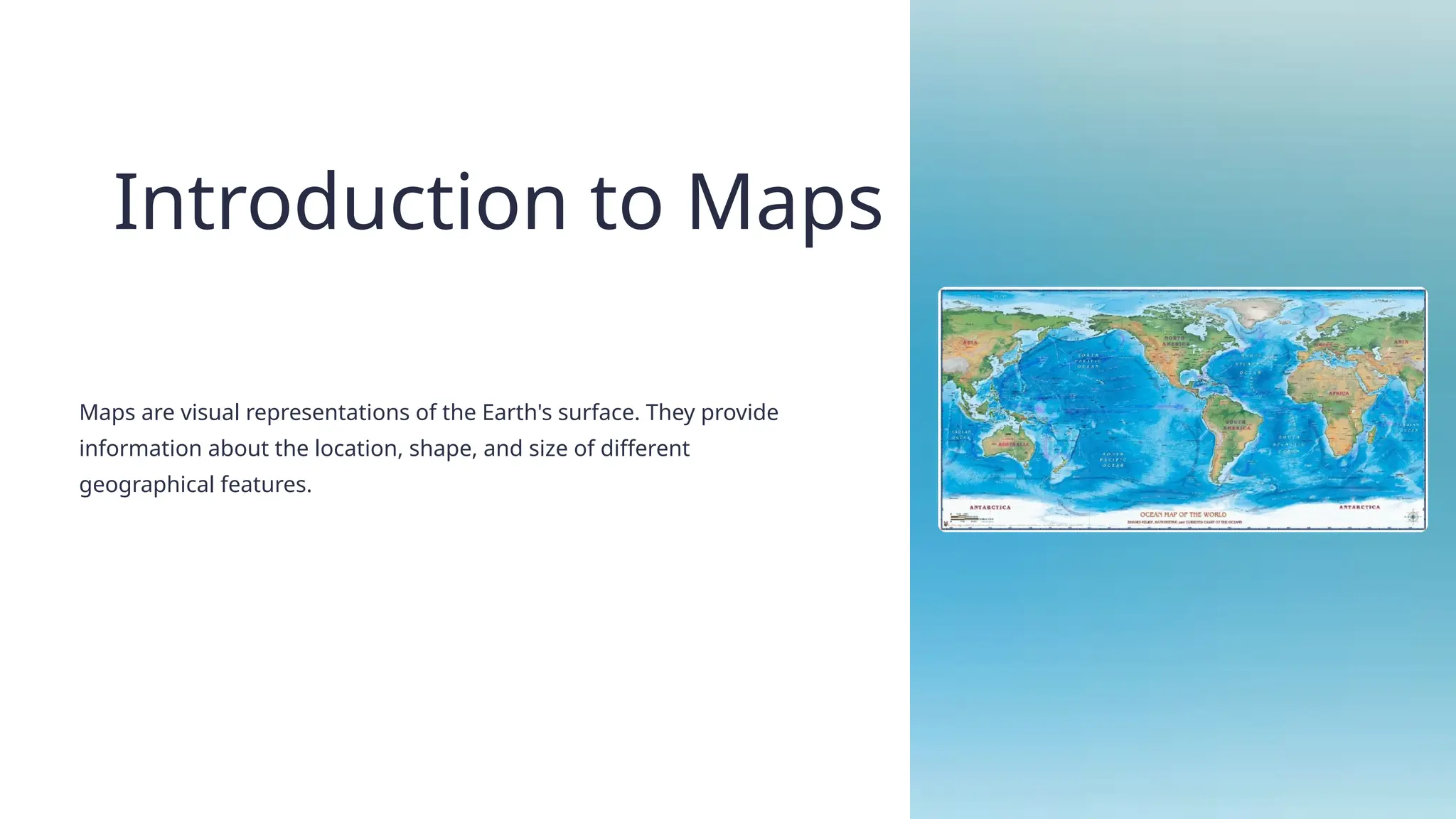 Introduction to Maps
Maps are visual representations of the Earth's surface. They provide
information about the location, shape, and size of different
geographical features.
 