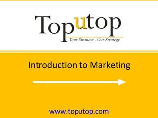 Introduction to Marketing www.toputop.com 