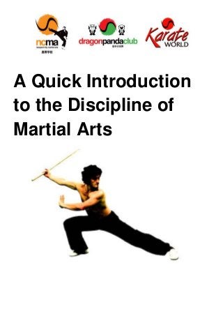 A Quick Introduction
to the Discipline of
Martial Arts
 