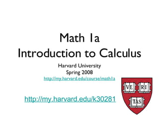 Math 1a Introduction to Calculus ,[object Object],[object Object],[object Object],http://my.harvard.edu/k30281 
