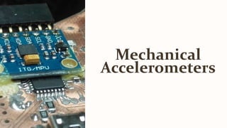 Mechanical
Accelerometers
 