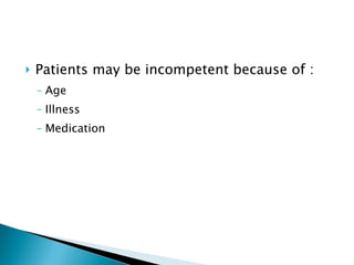 Patients may be incompetent because of : Age Illness Medication 