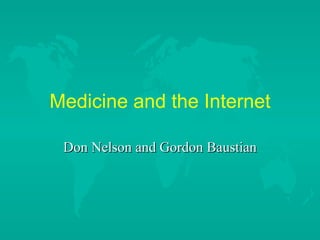 Medicine and the Internet Don Nelson and Gordon Baustian 