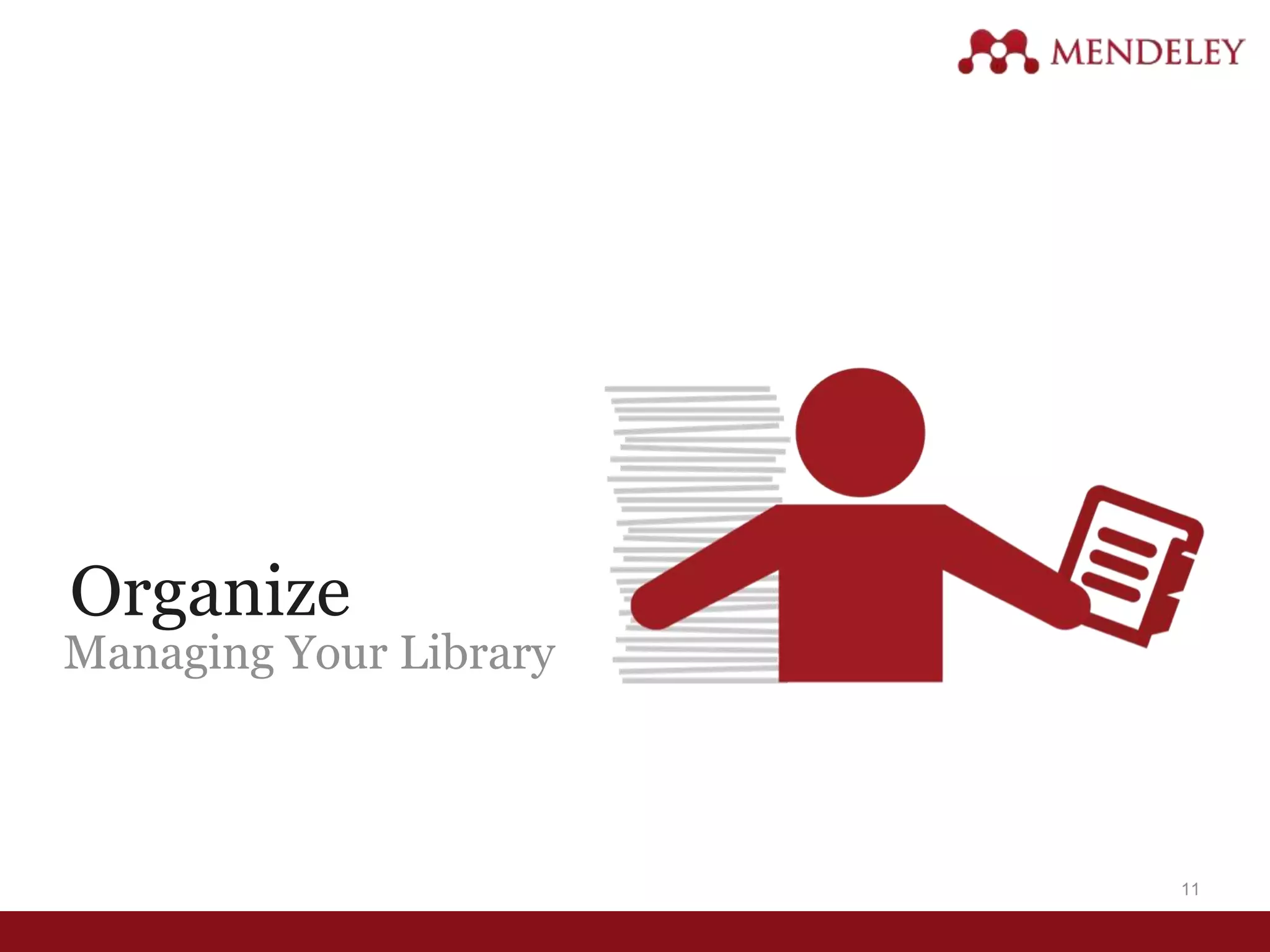Organize
Managing Your Library
11
 